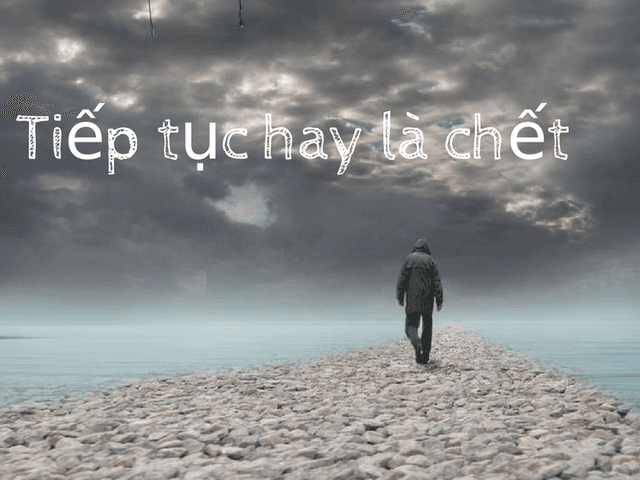 Tiếp tục hay là chết