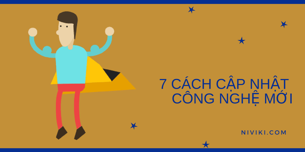 7 cách để cập nhật công nghệ mới