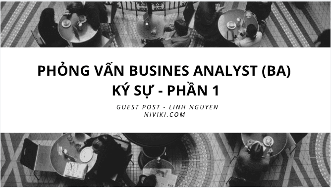 Phỏng vấn Business Analyst (BA) ký sự - phần 1