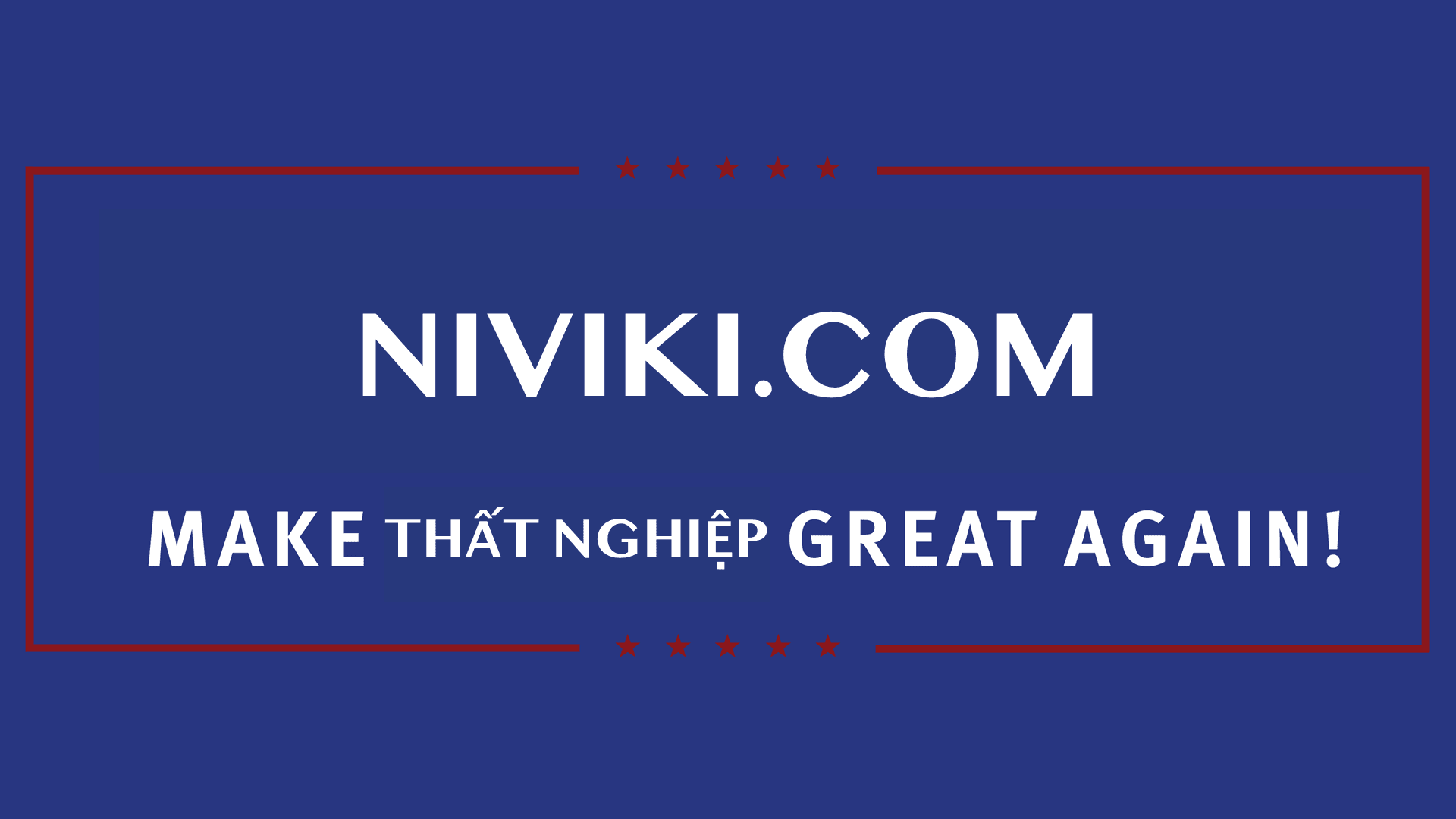 Cách thất nghiệp! Make thất nghiệp great again!