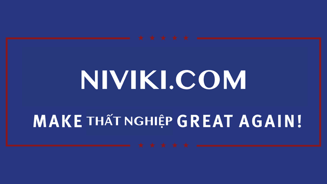 Cách thất nghiệp! Make thất nghiệp great again!