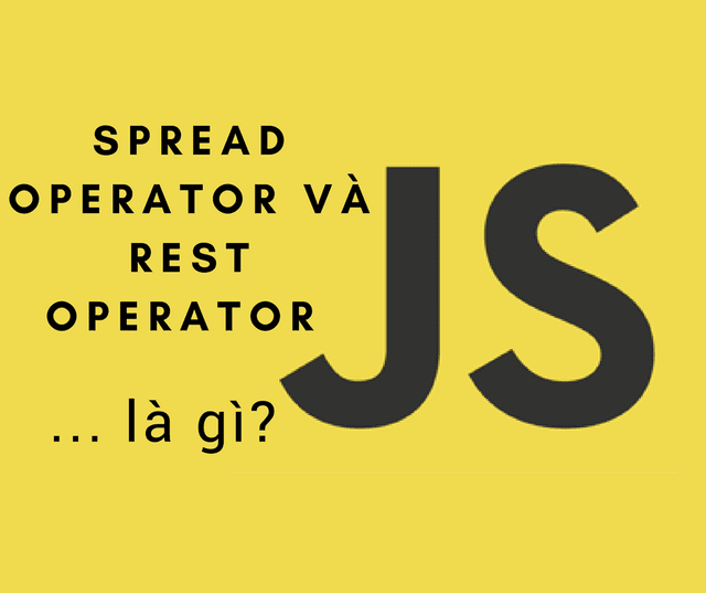 Spread Operator và Rest Operator trong Javasccript