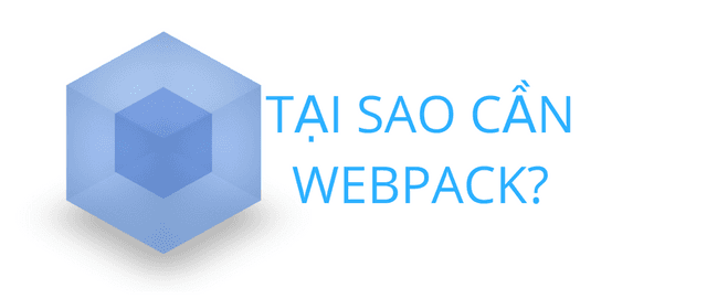 Tại sao cần webpack?