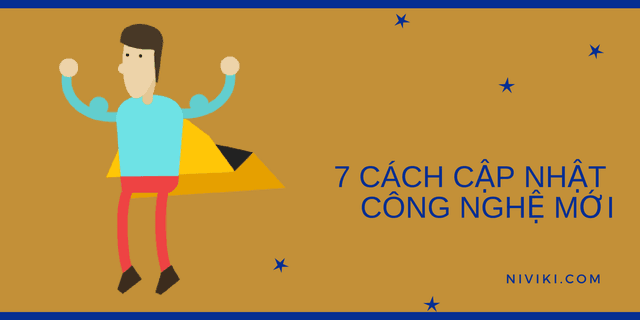 7 cách để cập nhật công nghệ mới