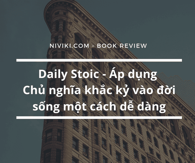 Daily Stoic - Áp dụng chủ nghĩa khắc kỷ vào đời sống một cách dễ dàng