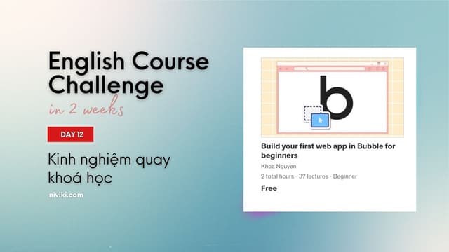 English Course Challenge in 2 weeks - Day 12: Kinh nghiệm quay khoá học